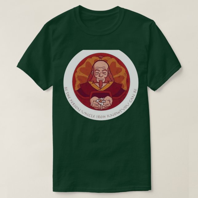 Var morbror Iroh vet att du kan vara T Shirt (Design framsida)