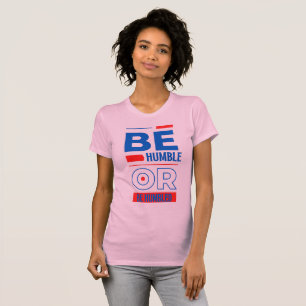 Var ödmjuka eller ödmjuka kvinnor t shirt