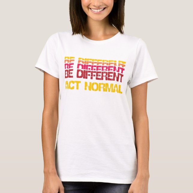 Var olik, agera det normala tee shirt (Framsida)