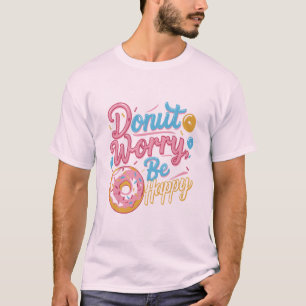 Var orolig för att vara Lycklig T-Shirt-design T Shirt