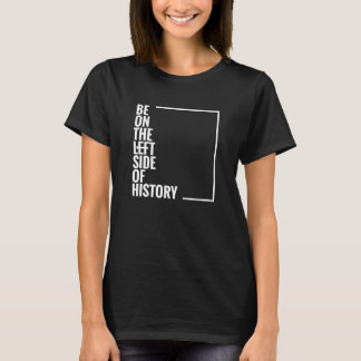 Var på den Lämnat sidan av historien T Shirt