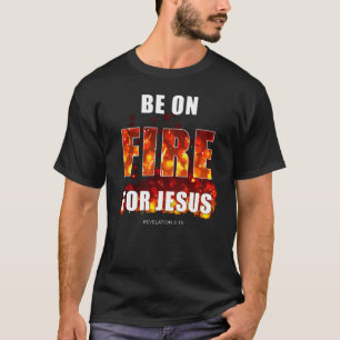Var på eld för Jesus - Kristna Faith-inspiration T Shirt