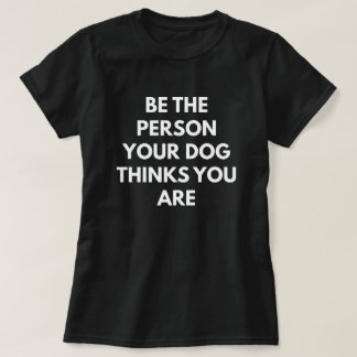 Var personen dina hundfunderare som du är t shirt