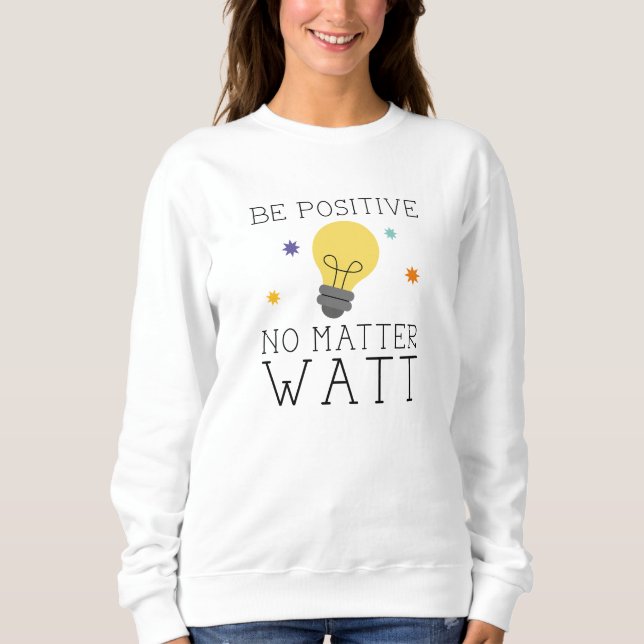 Var positiv oavsett watt t shirt (Framsida)