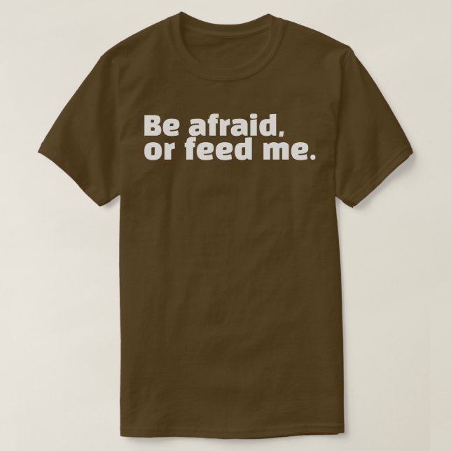 Var rädd eller mata mig t shirt (Design framsida)