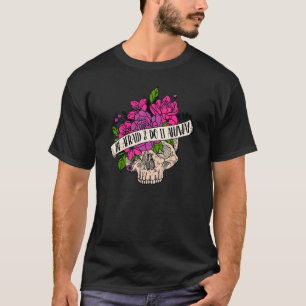 Var rädd och gör det i alla fall med lägre hudmoti t shirt