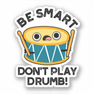 Var smart och spela inte Drumb Funny Drum Pun Klistermärken