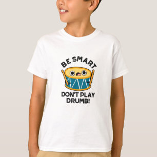 Var smart och spela inte Drumb Funny Drum Pun T Shirt
