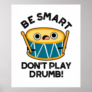 Var smart och spela inte Drumb Funny Drummer Drum Poster