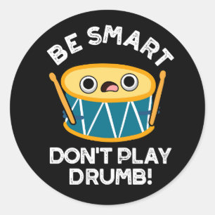 Var smart Spela inte Drumb Funny Drum Pun Mörk BG Runt Klistermärke