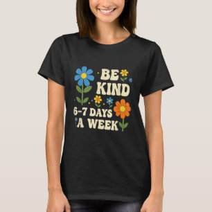 Var snäll 6-7 dagar i veckan Design Män Kvinnor T Shirt