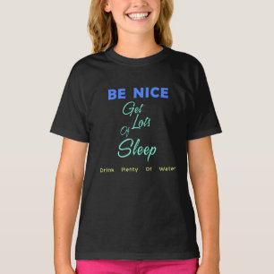 Var snäll, få massor av sömn, drick Vatten. T Shirt