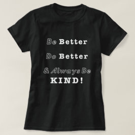 Var snäll; Förbättra, var bättre T Shirt