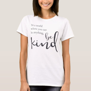 Var snäll i en värld, var du kan vara något t shirt