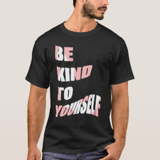 Var snäll mot dig själv Positivt budskap Självomso T Shirt