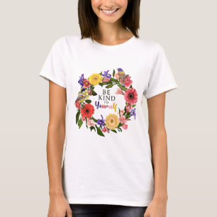 Var snäll mot din egen Blommigt i Kärlek T Shirt