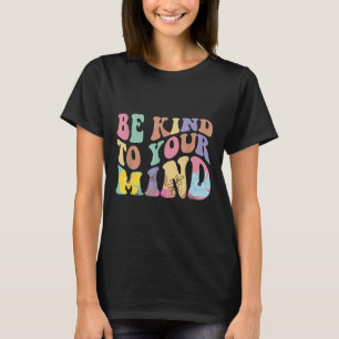 Var snäll mot din mentala hälsa t shirt