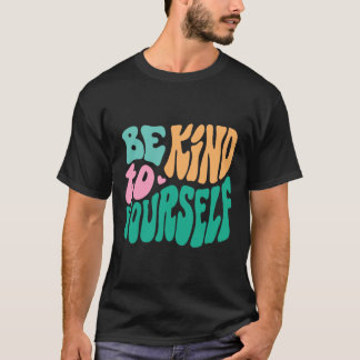 Var snäll mot ditt eget positiva meddelandesjälvbe t shirt