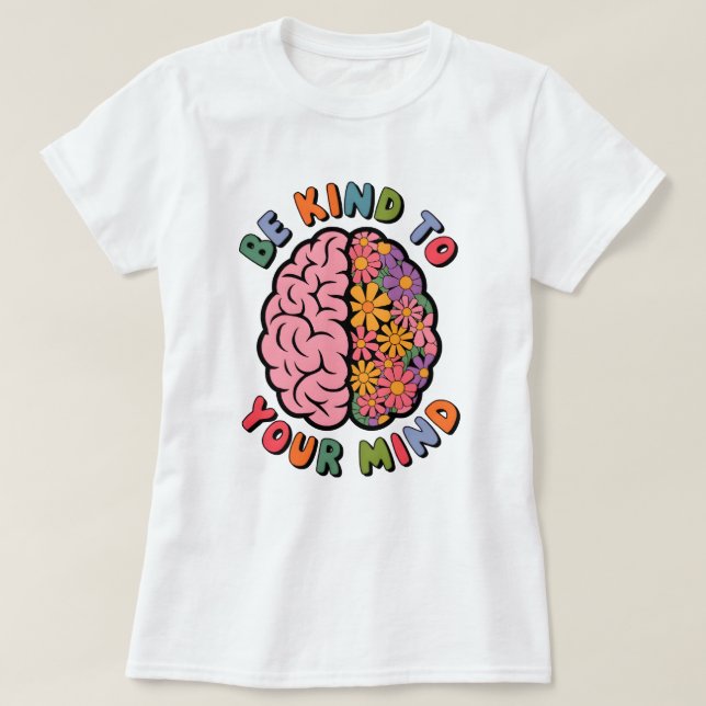 Var snäll mot ditt sinne, Blommigt Brain-citat T Shirt (Design framsida)