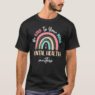 Var snäll mot ditt sinne Mental hälsa är viktigt M T Shirt