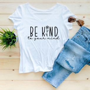 Var snäll mot ditt sinne och blomma psykisk hälsa t shirt