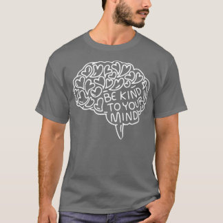 Var snäll mot ditt sinne och hjärnan för psykisk h t shirt