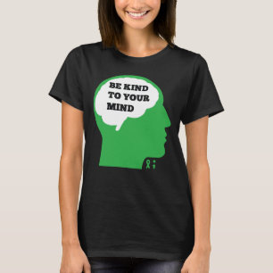 Var snäll mot ditt sinne och medvetandegöra om psy t shirt