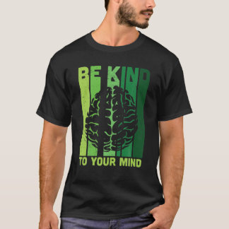 Var snäll mot ditt sinne och medvetandegöra om psy t shirt