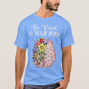 Var snäll mot ditt sinne och medvetandegöra om psy t shirt