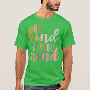 Var snäll mot ditt sinne och medvetandegöra om psy t shirt