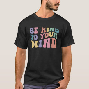 Var snäll mot ditt sinne och medvetandegöra om psy t shirt