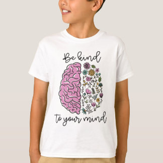 Var snäll mot ditt sinne Problem med psykisk hälsa T Shirt