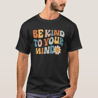Var snäll mot ditt sinne Retro Mental hälsa betyde T Shirt