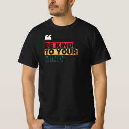 Var snäll mot ditt sinne t shirt
