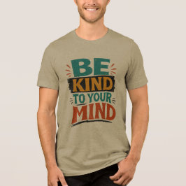 Var snäll mot ditt sinne T-shirt – Positiv mental