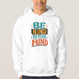 Var snäll mot ditt sinne t-shirt – Positiv mental Hoodie
