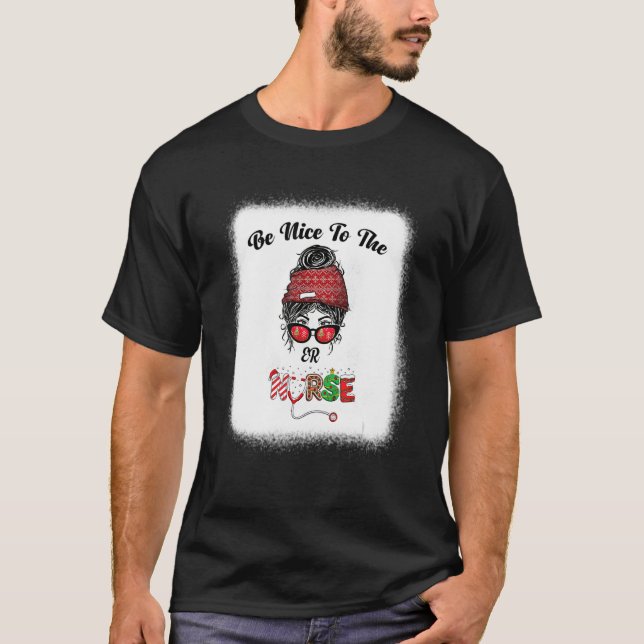 Var snäll mot ER Nurse Messy Bun Nursing Christma T Shirt (Framsida)