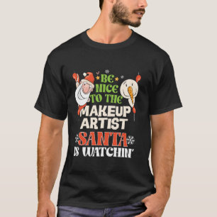 Var snäll mot makeup-konstnären Santa som tittar p T Shirt