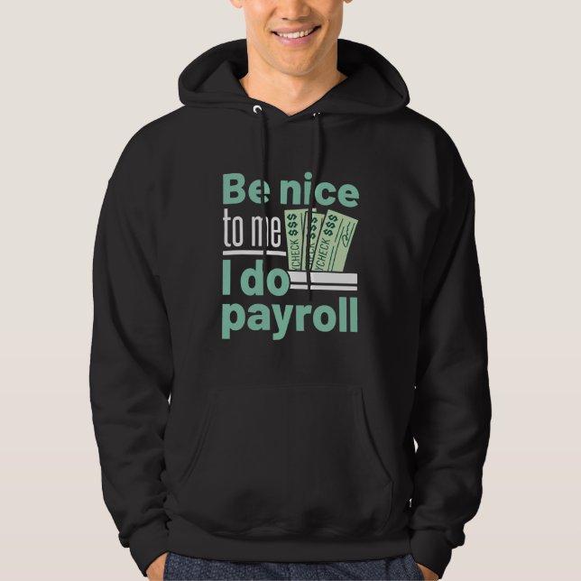Var snäll mot mig.. Jag gör Payroll Funny Clerk Ma Hoodie (Framsida)