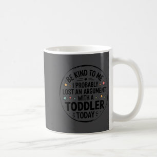 Var snäll mot mig, jag har nog förlorat ett argume kaffemugg