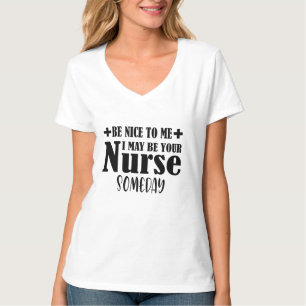 Var snäll mot mig, jag kan vara din sjuksköterska t shirt