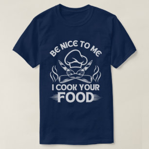 Var Snäll Mot Mig Jag Lagar Din Mat Chef Humor T Shirt