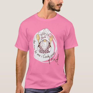 Var Snäll Mot Mig Jag Lagar Din Mat T-shirt - Roli