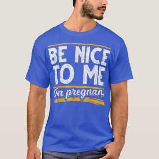 Var snäll mot mig om meddelandet om graviditet i G T Shirt