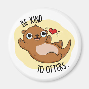 Var snäll mot Otters underbara Otter Pun Magnet