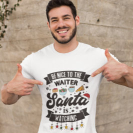 Var snäll mot servitören tomten ser humoristisk ut t shirt