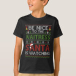 Var snäll mot Waitress Santa tittar på Christma T Shirt<br><div class="desc">Var snäll mot Waitrestomten som tittar på Julafton i julafton</div>