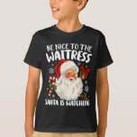 Var snäll mot Waitress Santa tittar på Christma T Shirt<br><div class="desc">Var snäll mot Waitrestomten som tittar på julen Julafton 1</div>