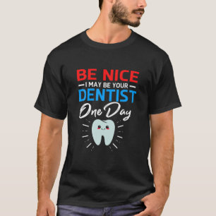 Var snäll och jag kan vara din framtida tandläka t shirt