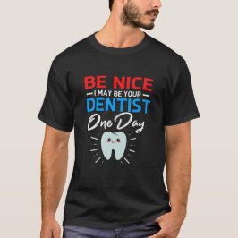 Var snäll och jag kan vara din framtida tandläkare t shirt